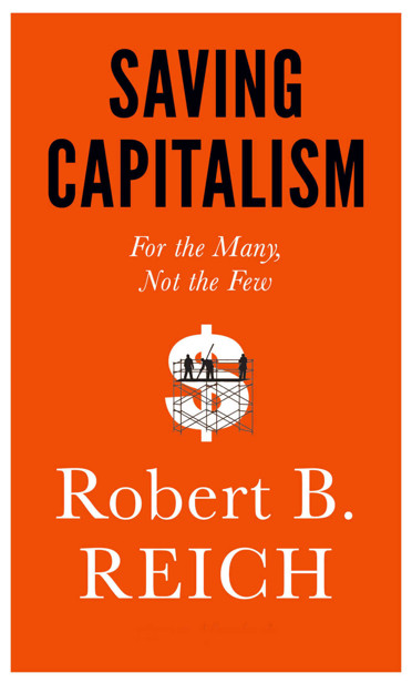 Saving Capitalism: For the Many, Not the Few