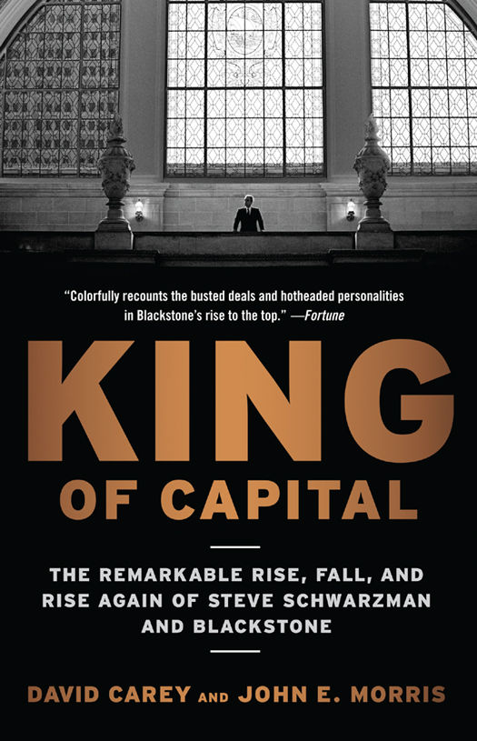 King of Capital: The Remarkable Rise, Fall, and Rise Again of Steve Schwarzman and Blackstone