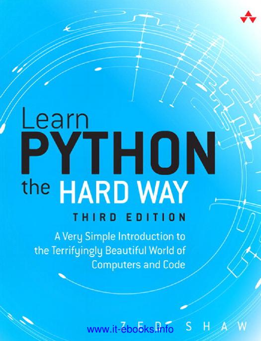 Learn Python the Hard Way: A Very Simple Introduction to the Terrifyingly Beautiful World of Computers and Code