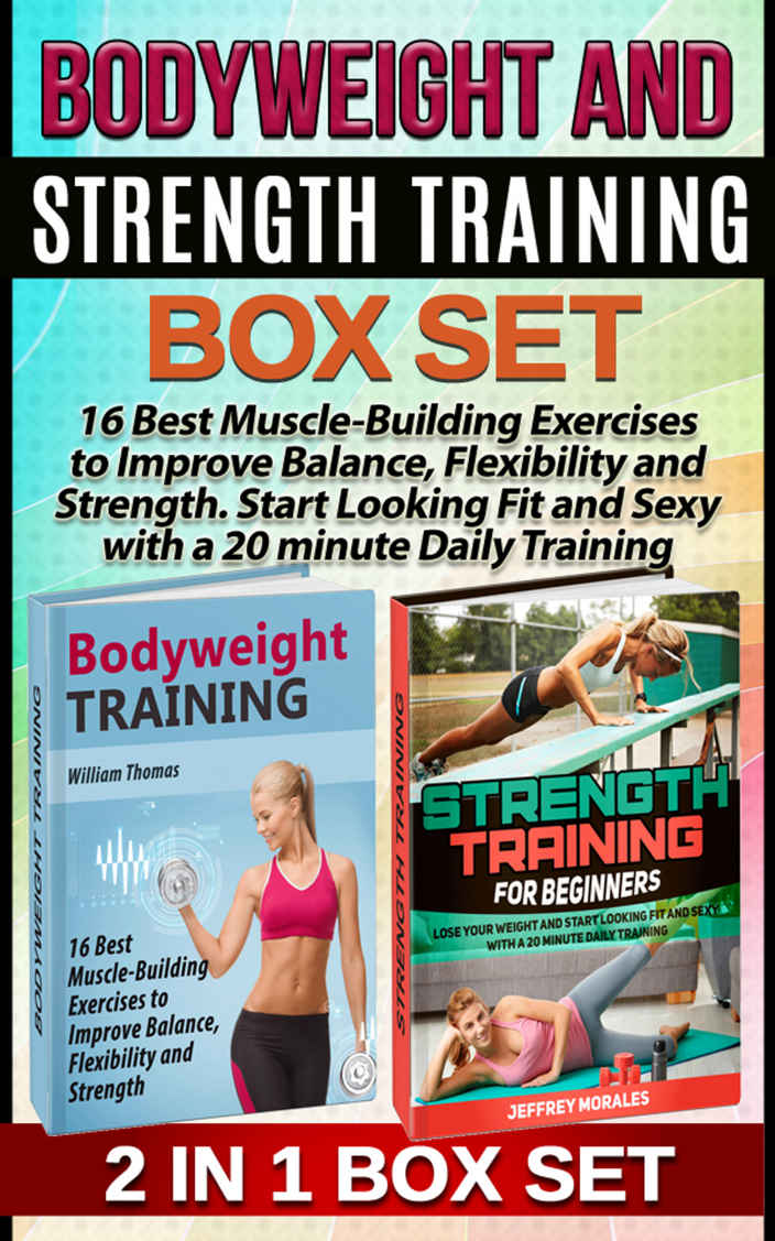 Bodyweight and Strength Training Box Set: 16 Best Muscle-Building Exercises to Improve Balance, Flexibility and Strength. Start Looking Fit and Sexy with ... for beginners, bodyweight training bible)