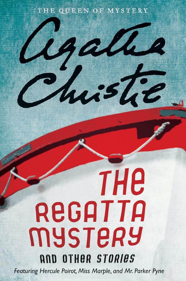 The Regatta Mystery and Other Stories: Featuring Hercule Poirot, Miss Marple, and Mr. Parker Pyne