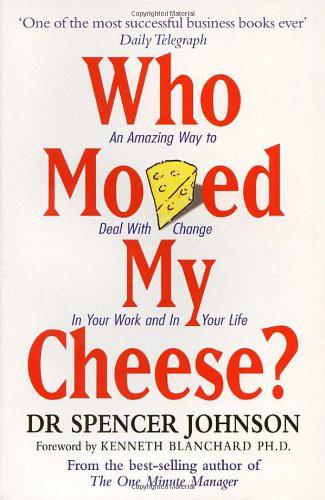 Who Moved My Cheese?: An Amazing Way to Deal With Change in Your Work and in Your Life