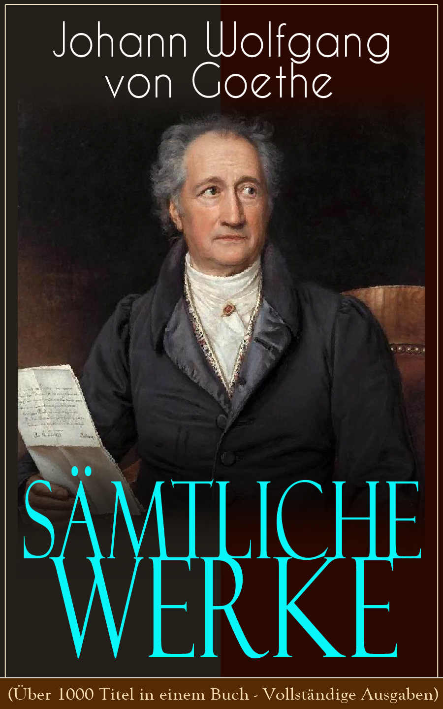 Sämtliche Werke (Über 1000 Titel in einem Buch - Vollständige Ausgaben): Dramen, Dichtung, Romane, Briefe, Tagebücher 1775-1832, Gespräche, Aphorismen, ... Biografien (German Edition)