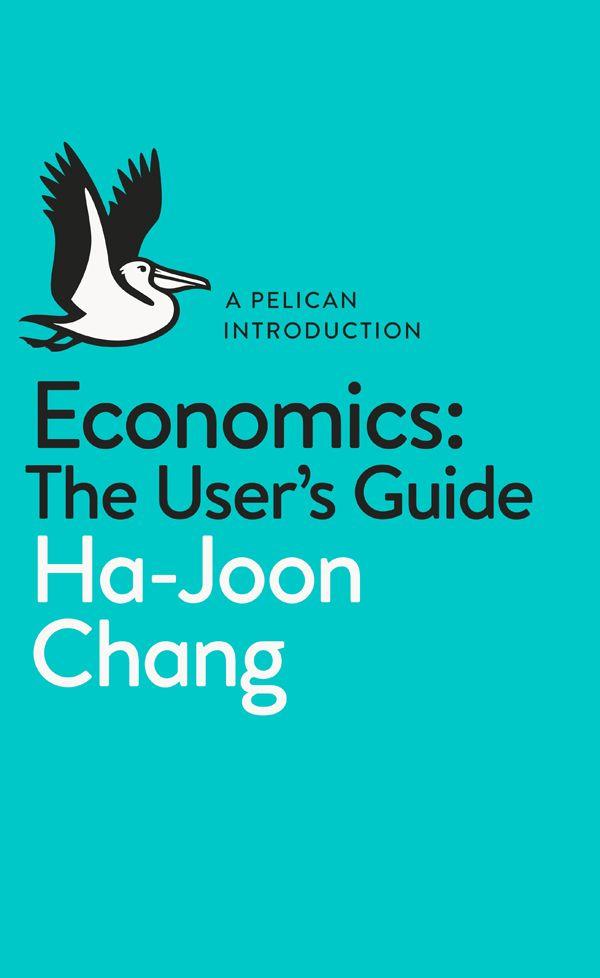 Economics: The User's Guide: A Pelican Introduction (Pelican Books)