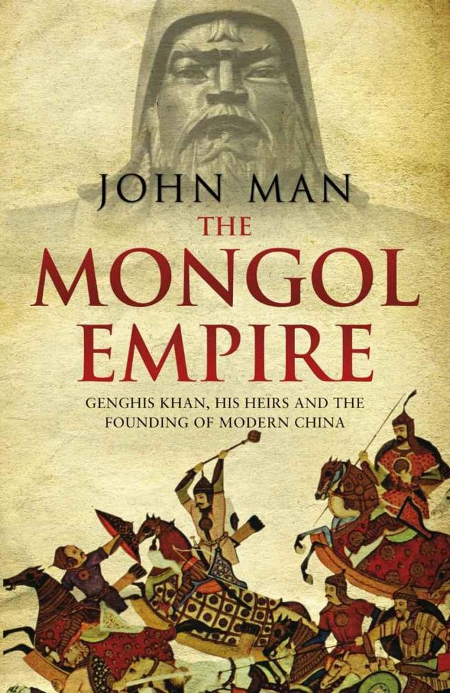 The Mongol Empire: Genghis Khan, his heirs and the founding of modern China