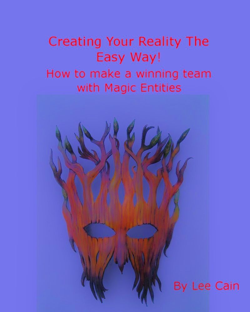 Creating Your Reality the Easy Way!: How to make a winning team with Magic Entities (Creating Magick with The Universal Laws of Attraction Book 2)