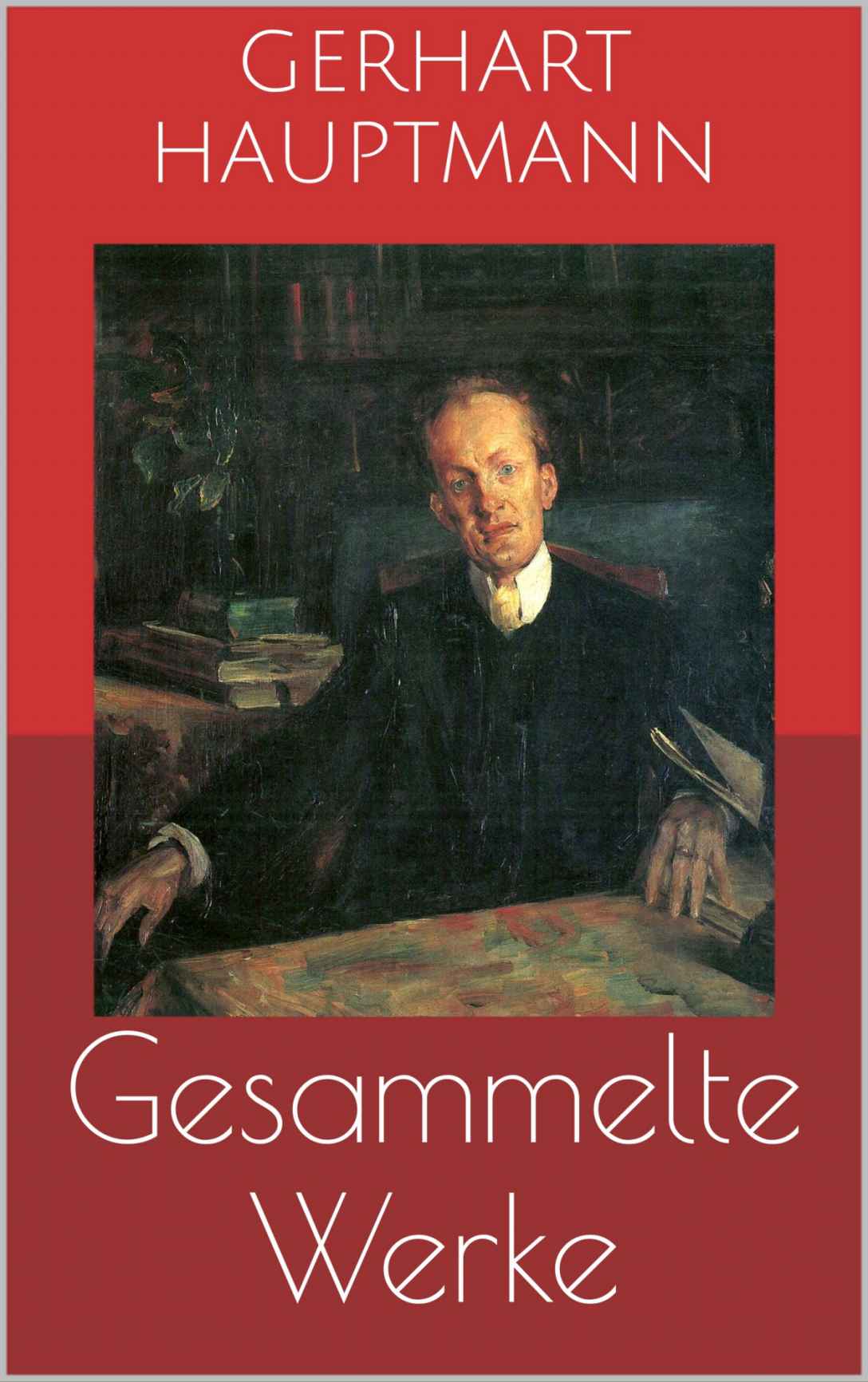 Gesammelte Werke (Vollständige Ausgaben: Buch der Leidenschaft, Die Ratten, Die Weber u.v.m.) (German Edition)