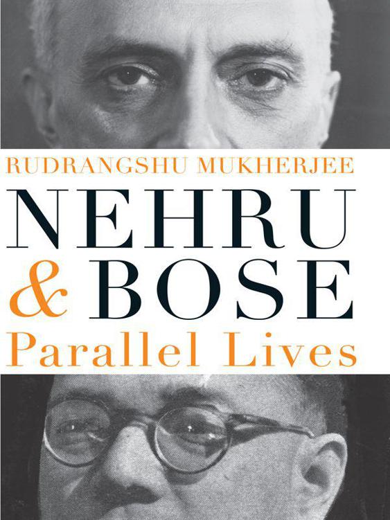 Nehru and Bose: Parallel Lives