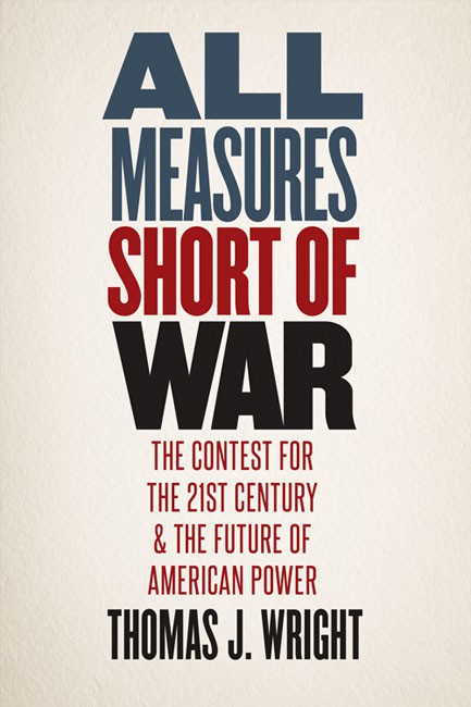 All Measures Short of War: The Contest for the Twenty-First Century and the Future of American Power