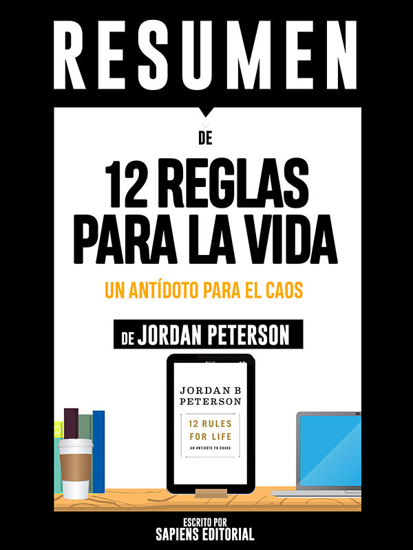 Resumen De "12 Reglas Para La Vida: Un Antídoto Para El Caos - De Jordan Peterson": (The 12 Rules For Life) (Spanish Edition)