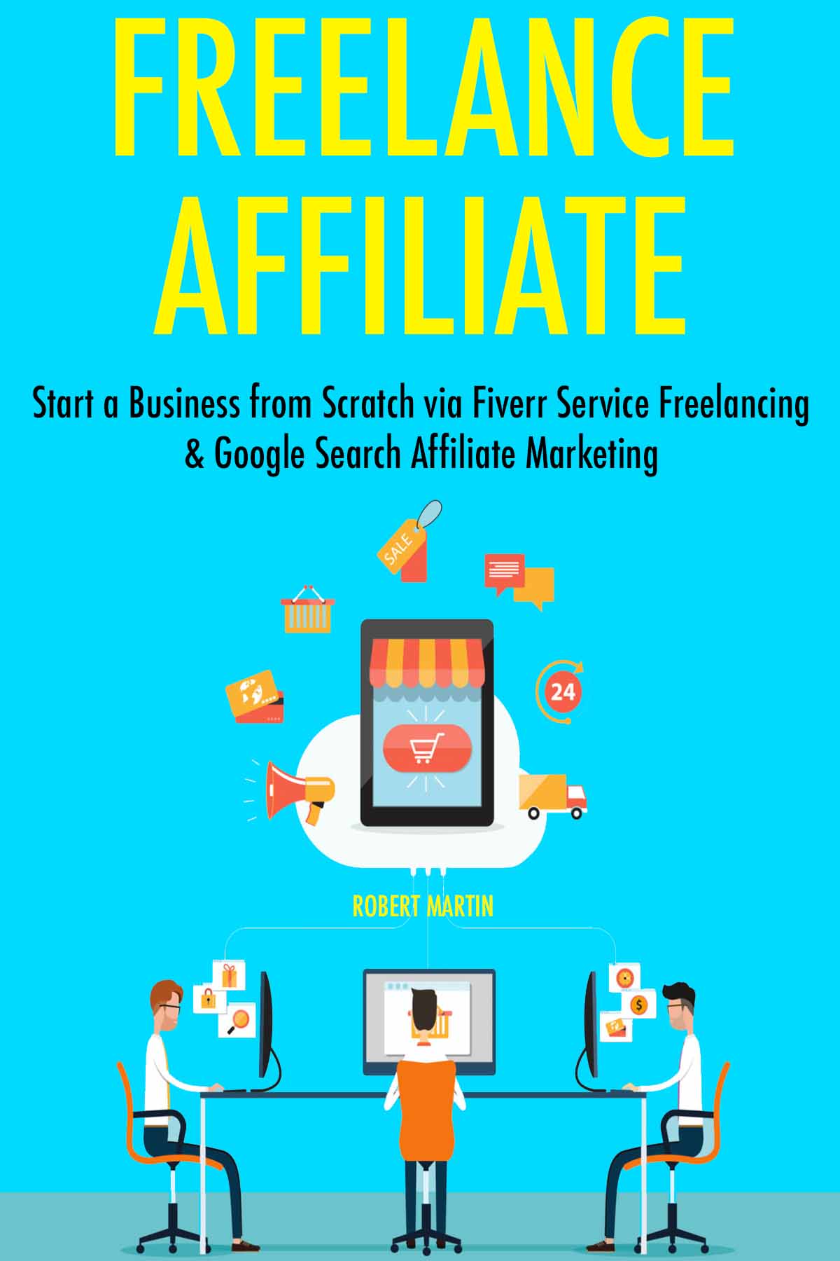 Freelance Affiliate: Start a Business from Scratch via Fiverr Service Freelancing & Google Search Affiliate Marketing