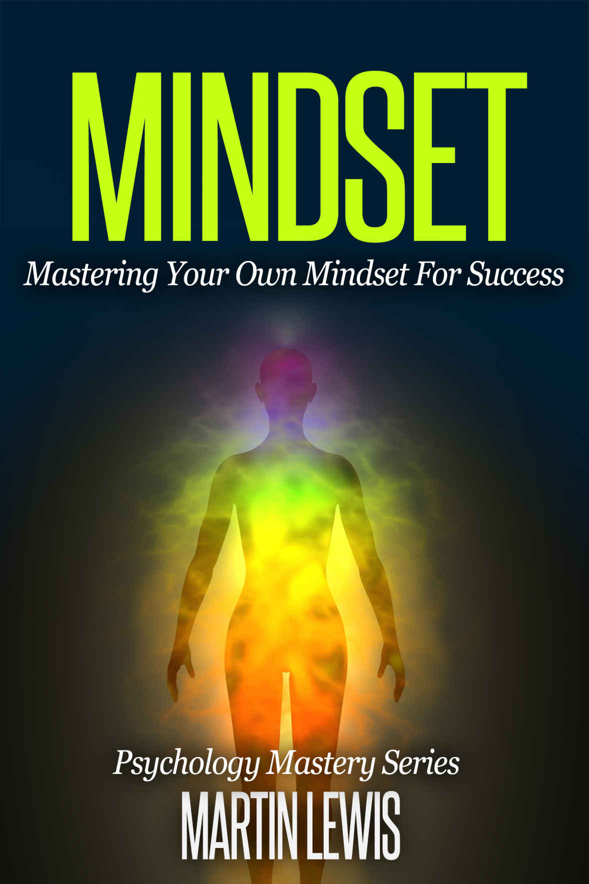 Mindset: Mastering Your Own Mindset For Success: (Mindset, Mindset Techniques, Positive Mindset, Success Mindset, Self Help, Motivation) (Analyze People Book 3)