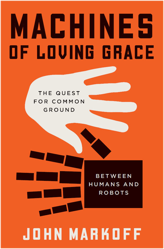 Machines of Loving Grace: The Quest for Common Ground Between Humans and Robots