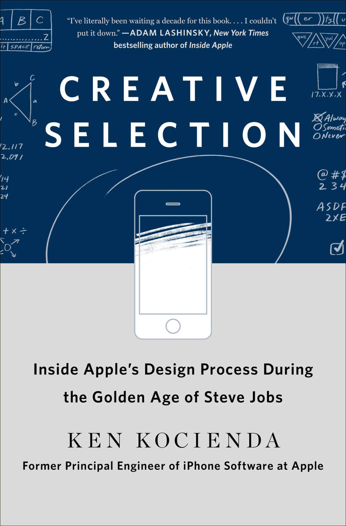 Creative Selection: Inside Apple's Design Process During the Golden Age of Steve Jobs