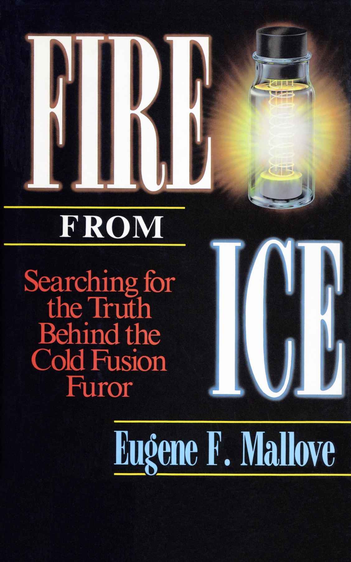 Fire from Ice: Searching for the Truth Behind the Cold Fusion Furor