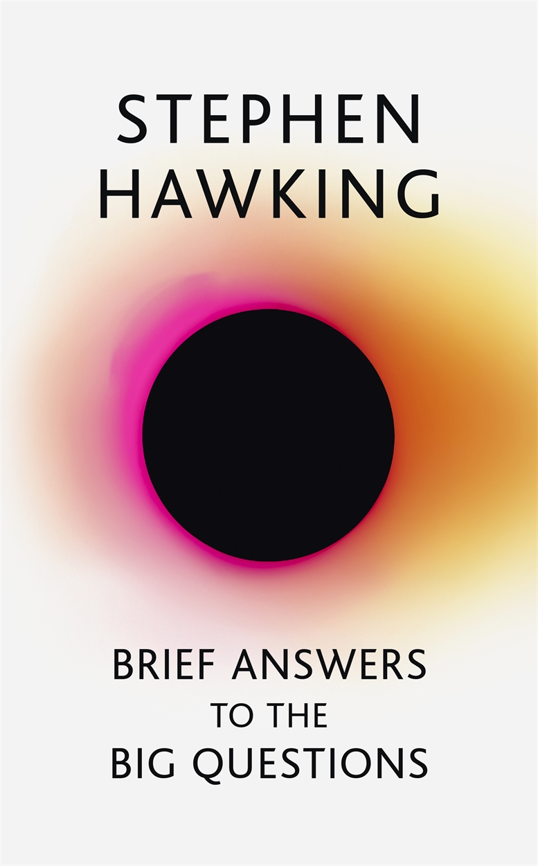 Brief Answers to the Big Questions: the final book from Stephen Hawking