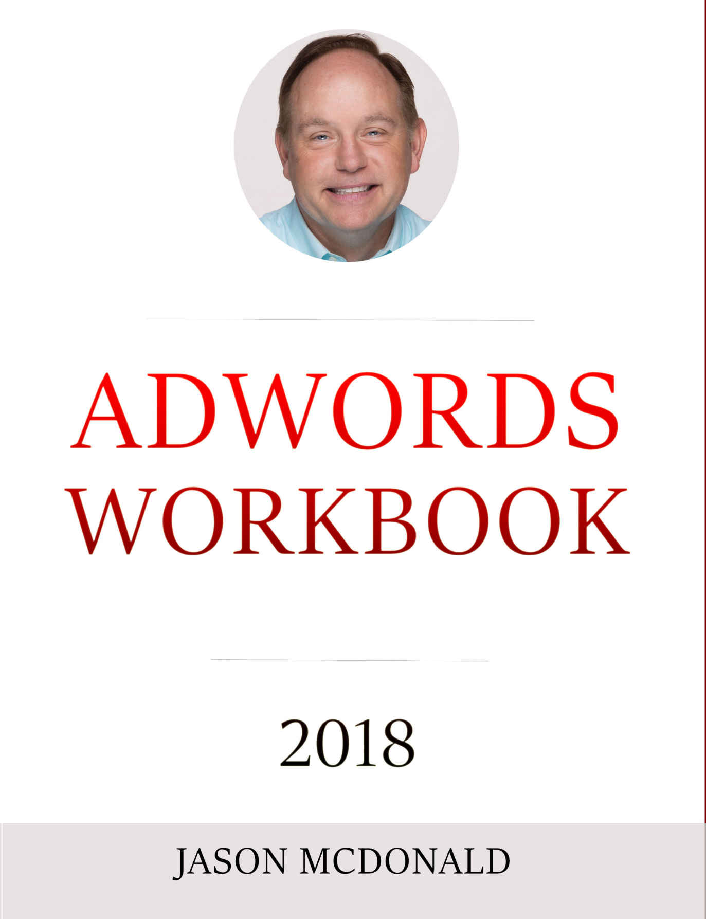 AdWords Workbook: 2018 Edition: Advertising on Google AdWords, YouTube, and the Display Network