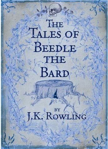 The Tales of Beedle the Bard: Translated From the Original Runes by Hermione Granger