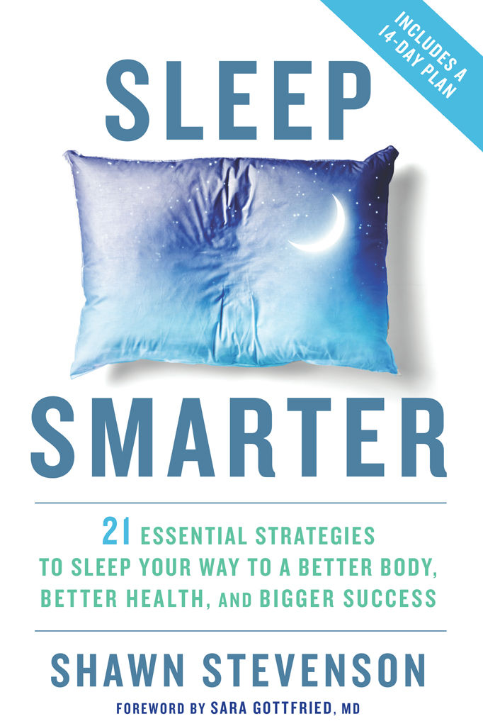 Sleep Smarter: 21 Essential Strategies to Sleep Your Way to a Better Body, Better Health, and Bigger Success