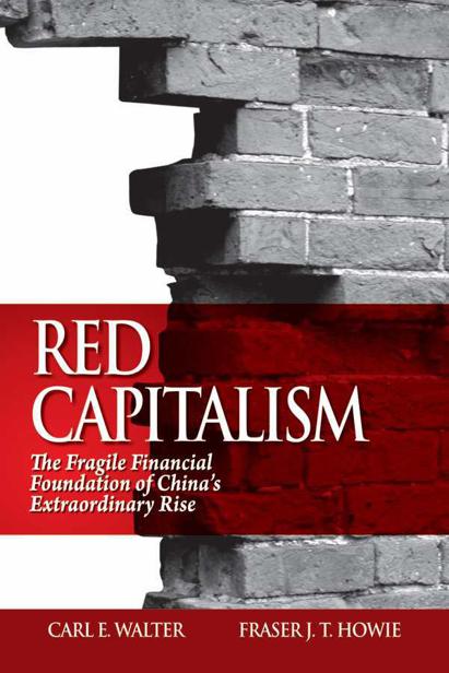 Red Capitalism: The Fragile Financial Foundation of China's Extraordinary Rise