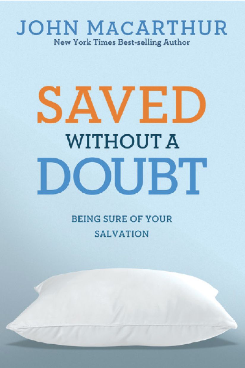 Saved Without A Doubt: Being Sure of Your Salvation (John MacArthur Study)