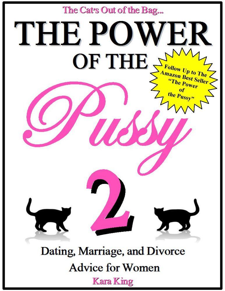 The Power of the Pussy Part Two - Dating, Marriage, and Divorce Advice for Women: (Love and Relationship Advice)