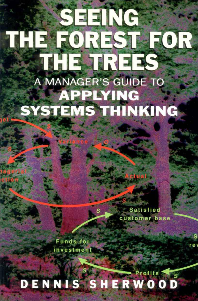 Seeing the Forest for the Trees: A Manager's Guide to Applying Systems Thinking