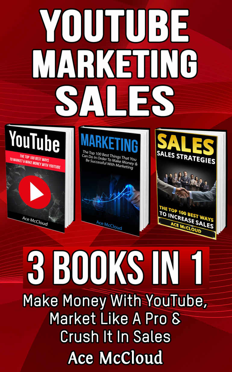 YouTube: Marketing: Sales: 3 Books in 1: Make Money With YouTube, Market Like A Pro & Crush It In Sales (YouTube Social Media Business Marketing Strategies ... Followers and Advertising and Tips Book)