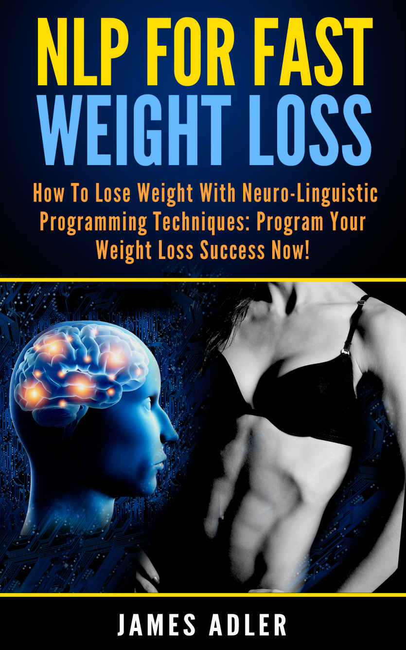 NLP For Fast Weight Loss: How To Lose Weight With Neuro Linguistic Programming-Program Your Weight Loss Success NOW (Hypnosis for Weight Loss, Neuro Linguistic Programming, Weight Loss Book 1)