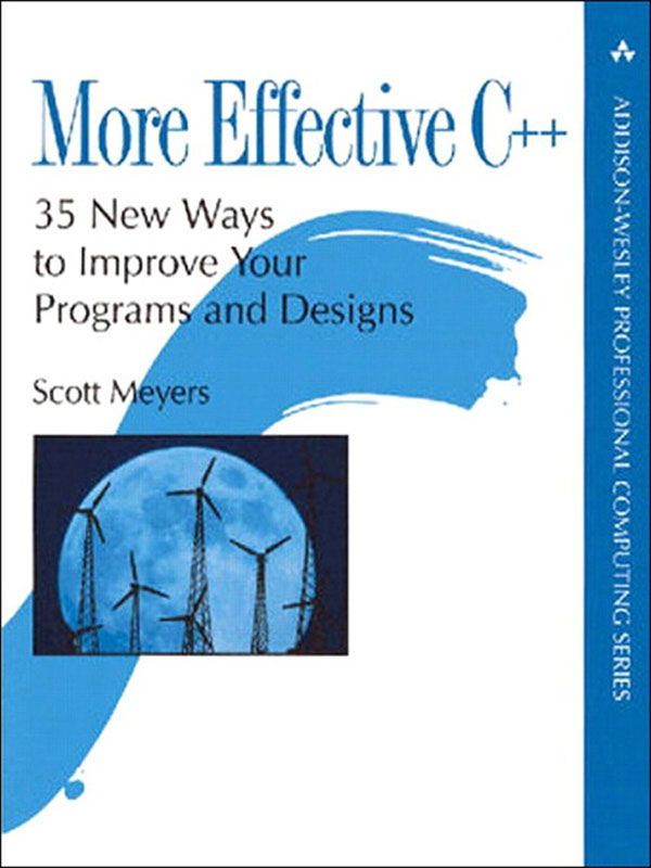 More Effective C++: 35 New Ways to Improve Your Programs and Designs