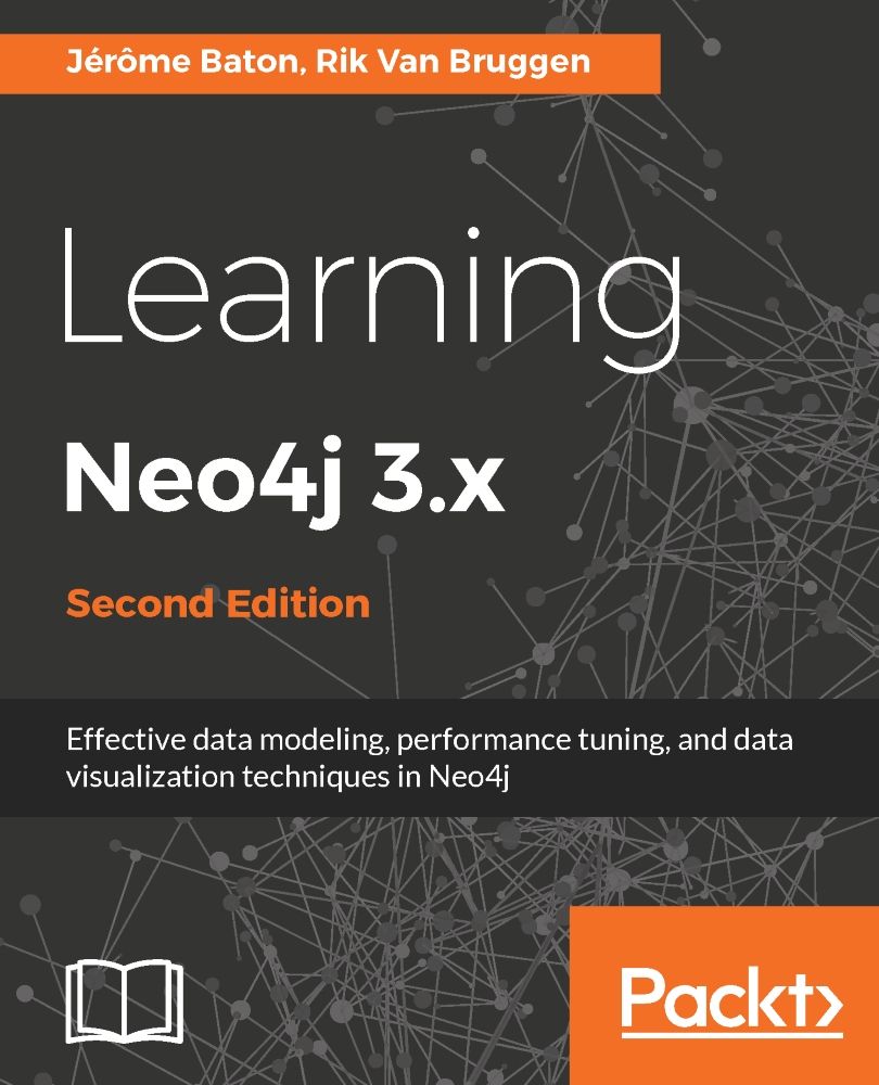 Learning Neo4j 3.x - Second Edition: Effective data modeling, performance tuning and data visualization techniques in Neo4j