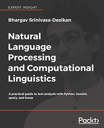 Natural Language Processing and Computational Linguistics: A Practical Guide to Text Analysis With Python, Gensim, spaCy, and Keras