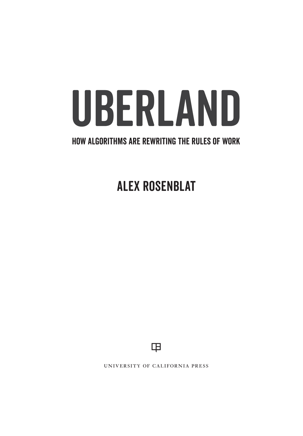 Uberland: How Algorithms Are Rewriting the Rules of Work