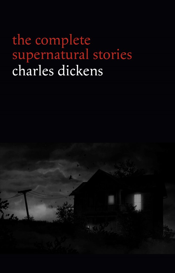 Charles Dickens: The Complete Supernatural Stories (20+ tales of ghosts and mystery: The Signal-Man, A Christmas Carol, The Chimes, To Be Read at Dusk, The Hanged Man’s Bride...) (Halloween Stories)